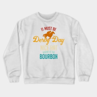 It Must Be Derby Day Nice Hat Where Is The Bourbon Crewneck Sweatshirt